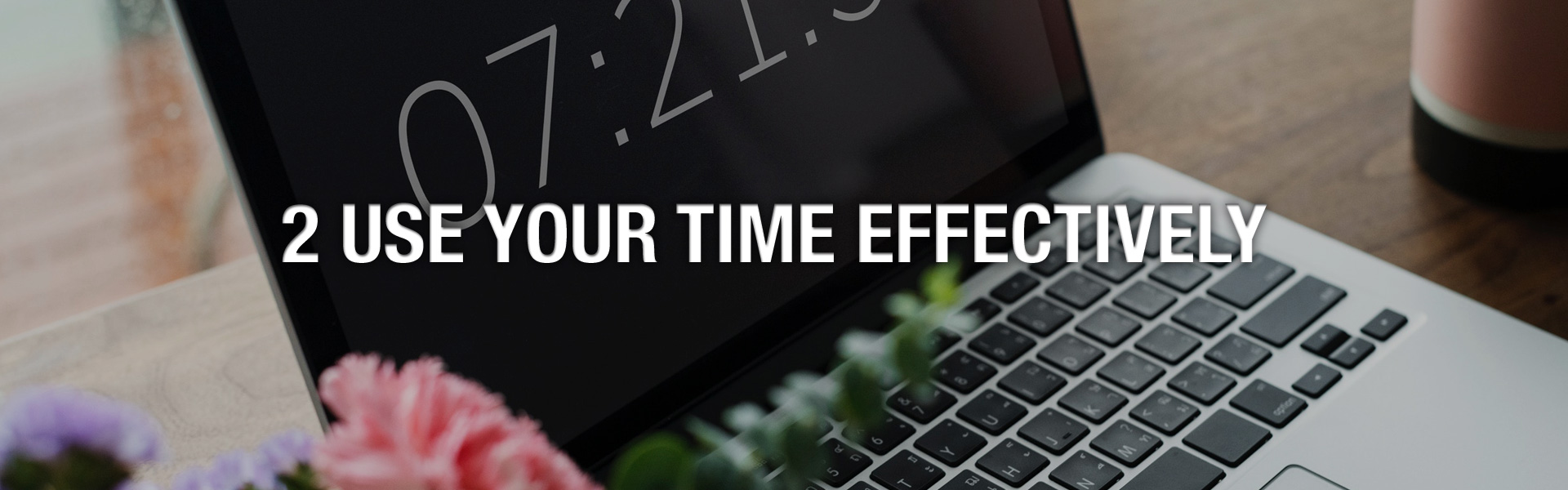 Use your time efectively